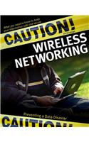 Caution! Wireless Networking