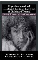 Cognitive-Behavioral Treatment for Adult Survivors of Childhood Trauma: Imagery, Rescripting and Reprocessing