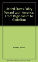 U.S. Policy Toward Latin America: From Regionalism to Globalism, Second Edition