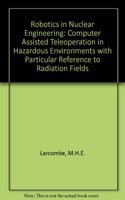 Robotics in Nuclear Engineering: Computer Assisted Teleoperation in Hazardous Environments with Particular Reference to Radiation Fields