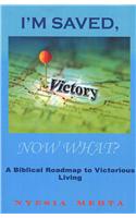 I'm Saved, Now What?: A Biblical Road Map to Victorious Living