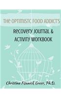 The Optimistic Food Addict's Recovery Journal & Activity Workbook