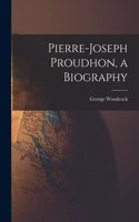 Pierre-Joseph Proudhon, a Biography