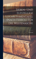 Sieben- Und Elfstellige Logarithmentafel (Nach Ferrol) Für Die Westenasche