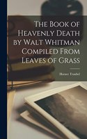 Book of Heavenly Death by Walt Whitman Compiled From Leaves of Grass