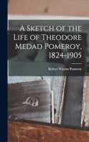 Sketch of the Life of Theodore Medad Pomeroy, 1824-1905
