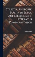 Stilistik, Rhetorik, Poetik in Bezug Auf Die Biblische Litteratur Komparativisch