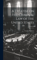 Treatise on the Criminal Law of the United States; Volume I