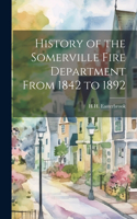 History of the Somerville Fire Department From 1842 to 1892