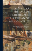 Popular History of Fisheries and Fisherman of all Countries