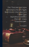 theoretischen Abhandlungen von Bartolus und Baldus über das internationale Privat- und Strafrecht,