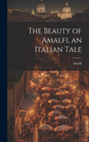 Beauty of Amalfi, an Italian Tale