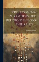 Prolegomena Zur Genesis Der Religionsphilosophie Kants ...