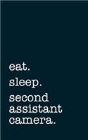 eat. sleep. second assistant camera. - Lined Notebook