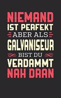 Niemand Ist Perfekt Aber ALS Galvaniseur Bist Du Verdammt Nah Dran