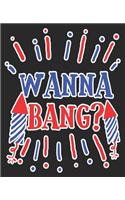 Wanna Bang?: Funny July 4th American Flag Patriotic Offensive Composition Notebook 100 College Ruled Pages Journal Diary