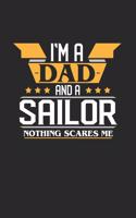 I'm a Dad and a Sailor Nothing Scares Me: 6x9 inches college ruled notebook, 120 Pages, Composition Book and Journal, funny gift for your favorite Dad and Sailor