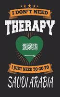 I Don't Need Therapy I Just Need To Go To Saudi Arabia: Saudi Arabia Travel Journal- Saudi Arabia Vacation Journal - 150 Pages 8x10 - Packing Check List - To Do Lists - Outfit Planner And Much More