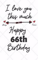 I love you this much Happy 66th Birthday