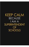 Keep Calm Because I Am A Superintendent Of Schools