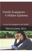 Family Scapegoats-A Hidden Epidemic: Are you the scapegoat in your family?