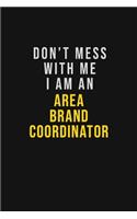 Don't Mess With Me I Am An Area Brand Coordinator