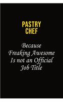 Pastry Chef Because Freaking Awesome Is Not An Official Job Title