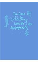 Im Done Adulting Lets Be Mermaids: College Ruled Notebook