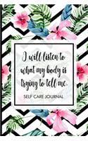 I will listen to what my body is trying to tell me.