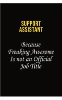 Support Assistant Because Freaking Awesome Is Not An Official Job Title