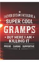 I Never Dream I Would Be A Super Cool Gramps But Here I Am Killing It: Family life Grandpa Dad Men love marriage friendship parenting wedding divorce Memory dating Journal Blank Lined Note Book Gift