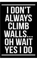 I Don't Always Climb Walls... Oh Wait Yes I Do