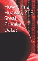 How China, Huawei, Zte Steal Private Data?
