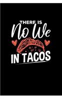 There Is No We in Tacos: Mexican Food Lover Themed College Ruled Lined Notebook