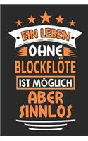 Ein Leben Ohne Blockflöte Ist Möglich Aber Sinnlos: Notizbuch, Notizblock, Geburtstag Geschenk Buch Mit 110 Linierten Seiten