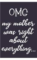 Omg My Mother Was Right about Everything: Funny Novelty Lined Notebook Journal: Great Gift for Any One's Mom Mother