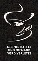Gib Mir Kaffee Und Niemand Wird Verletzt