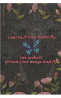 Lessons From A Butterfly Life Is Short Spread Your Wings And Fly: Blank Lined Notebook ( Butterfly ) (Black And Flower)