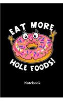 Eat More Hole Foods! Notebook