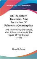 On The Nature, Treatment, And Prevention Of Pulmonary Consumption