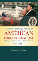 New Cambridge History of American Foreign Relations: Volume 4, Challenges to American Primacy, 1945 to the Present