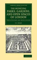 The Municipal Parks, Gardens, and Open Spaces of London: Their History and Associations(Cambridge Library Collection - Botany and Horticulture)