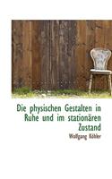 Die Physischen Gestalten in Ruhe Und Im Stationaren Zustand