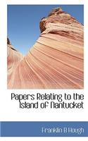 Papers Relating to the Island of Nantucket