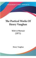 Poetical Works Of Henry Vaughan: With A Memoir (1871)