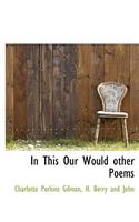 In This Our Would Other Poems