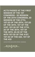 Acts Passed at the First Session of the 1st Congress - 3D Session of the 25th Congress, 2D Session of the 27th, 1st-2D of the 29th, 1st-2D of the 30th