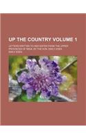 Up the Country Volume 1; Letters Written to Her Sister from the Upper Provinces of India. by the Hon. Emily Eden: (English)