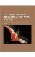 Lectures on Painting Delivered at the Royal Academy