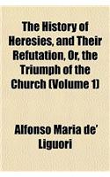 The History of Heresies, and Their Refutation, Or, the Triumph of the Church (Volume 1)